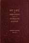 [Gutenberg 38265] • My Life in Many States and in Foreign Lands, Dictated in My Seventy-Fourth Year